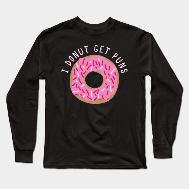 I Donut Get Puns Long Sleeve T-Shirt by n23tees